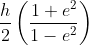 \frac{h}{2}\left ( \frac{1+e^{2}}{1-e^{2}} \right )